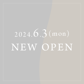 2024.6.3(mon) NEW OPEN、内覧会開催5.25,26(sat,sun)